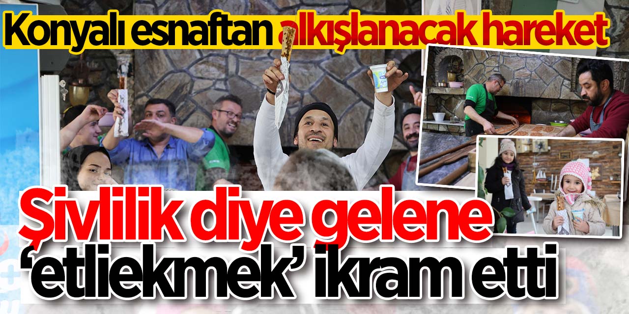 Konyalı esnaftan alkışlanacak hareket! Şivlilik diye gelene etliekmek ikram etti