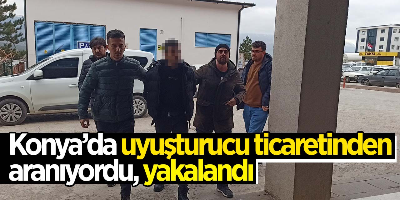Konya'da uyuşturucu ticaretinden aranıyordu! Yakalandı