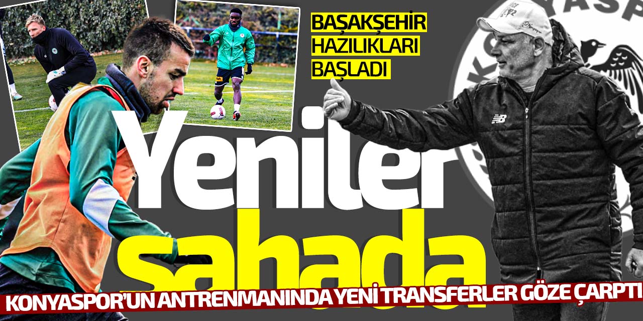 Yeniler sahada! Konyaspor Başakşehir'e hazırlanıyor