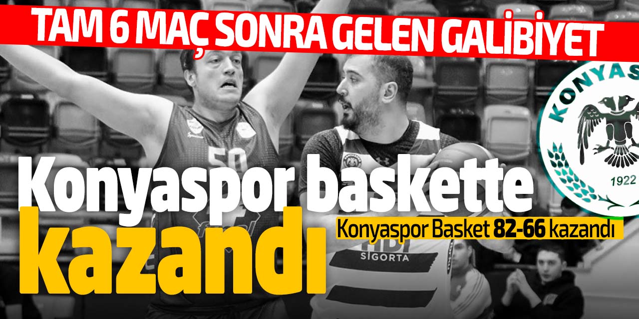 Konyaspor Basket 6 maç sonra kazandı!