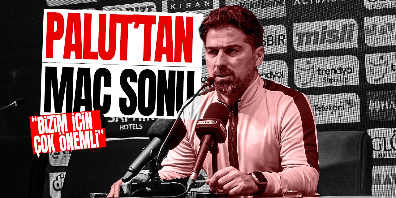 İlhan Palut: "Bizim için çok önemliydi"