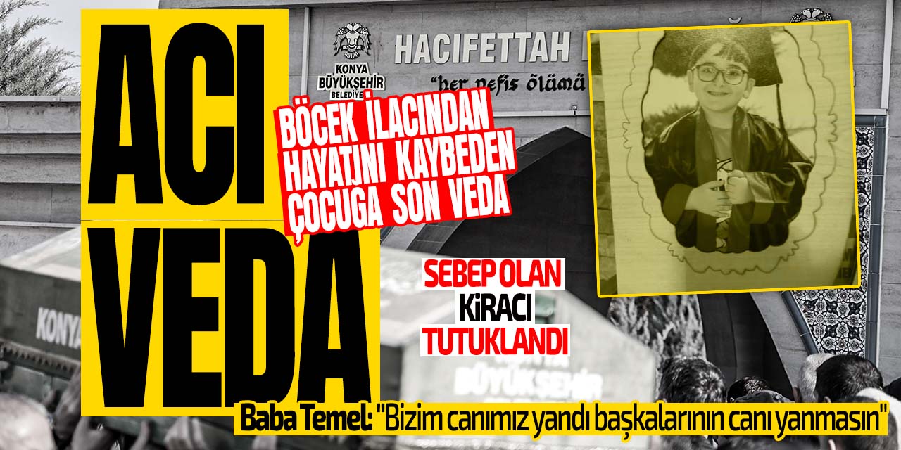 Konya'da böcek ilacı faciasında hayatını kaybeden çocuğa acı veda!