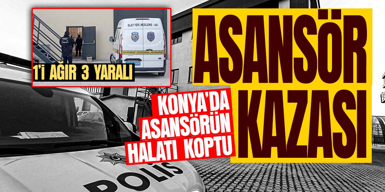 Konya'da asansörün halatı koptu! Yaralılar var