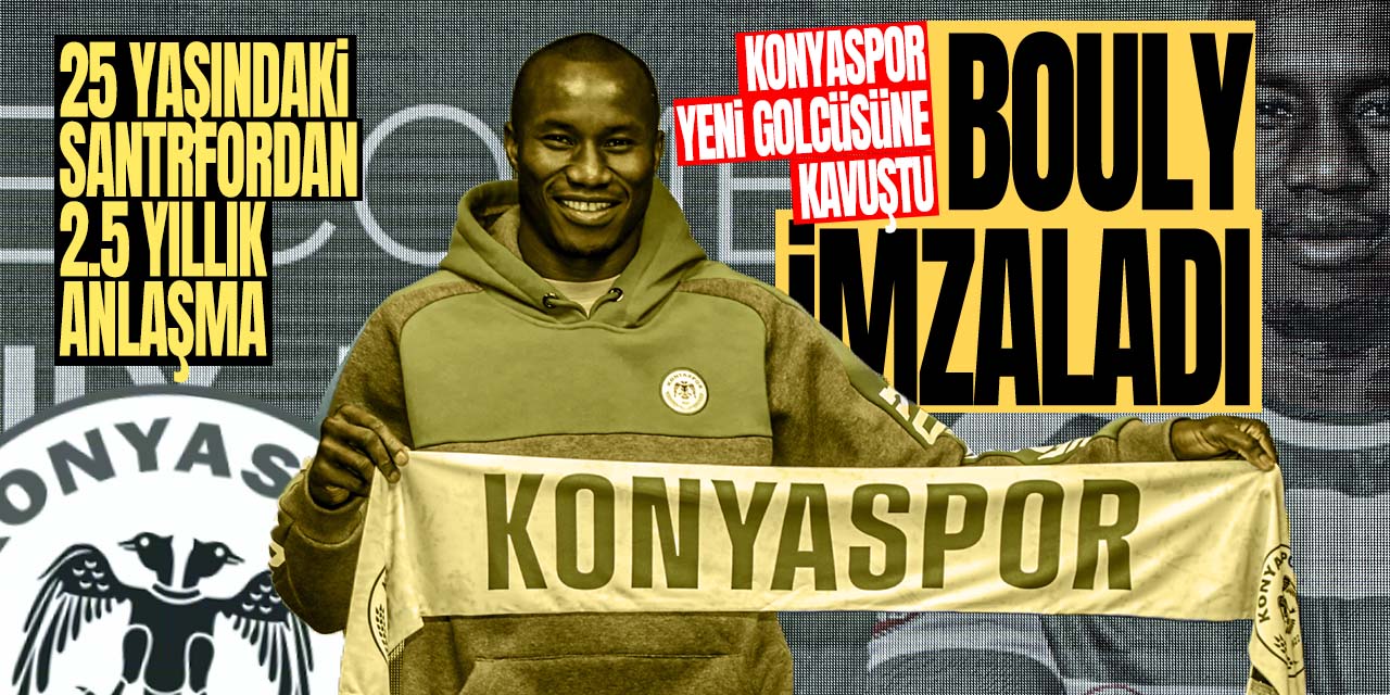 Bouly imzaladı! Konyaspor yeni golcüsüne kavuştu