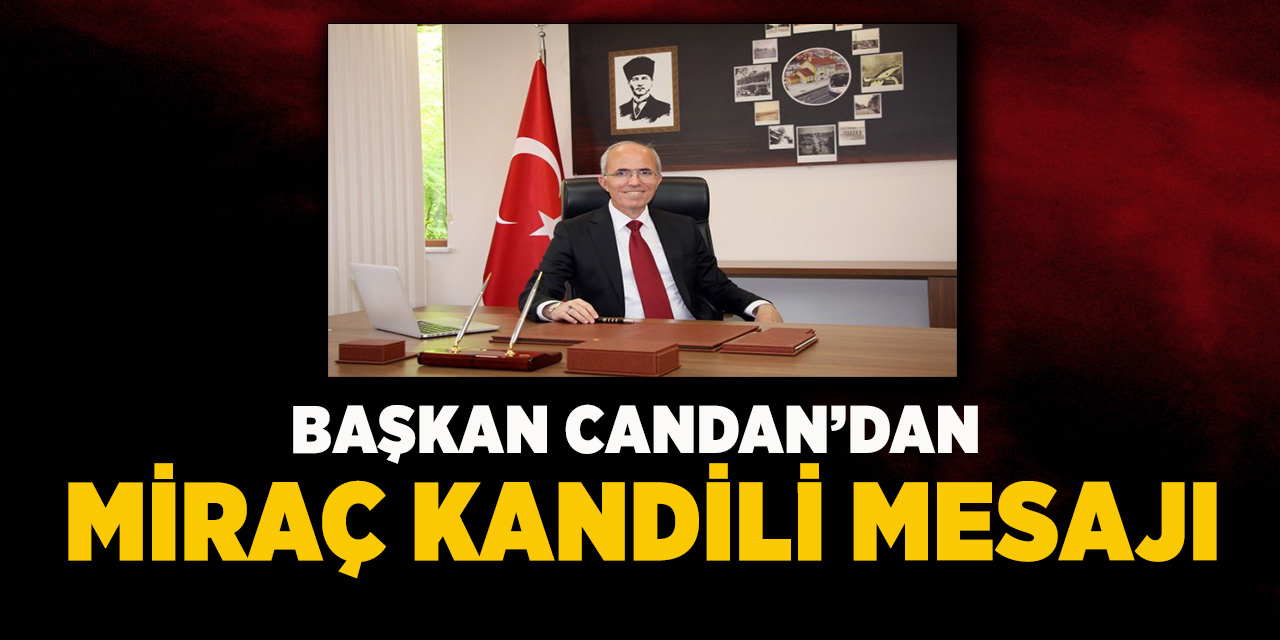 Başkan Candan’dan Miraç Kandili Mesajı