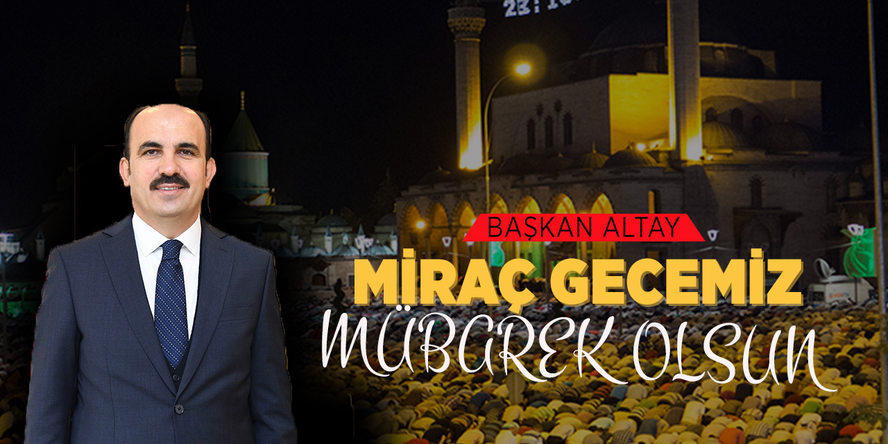 Başkan Altay: “Miraç Gecemiz Mübarek Olsun”