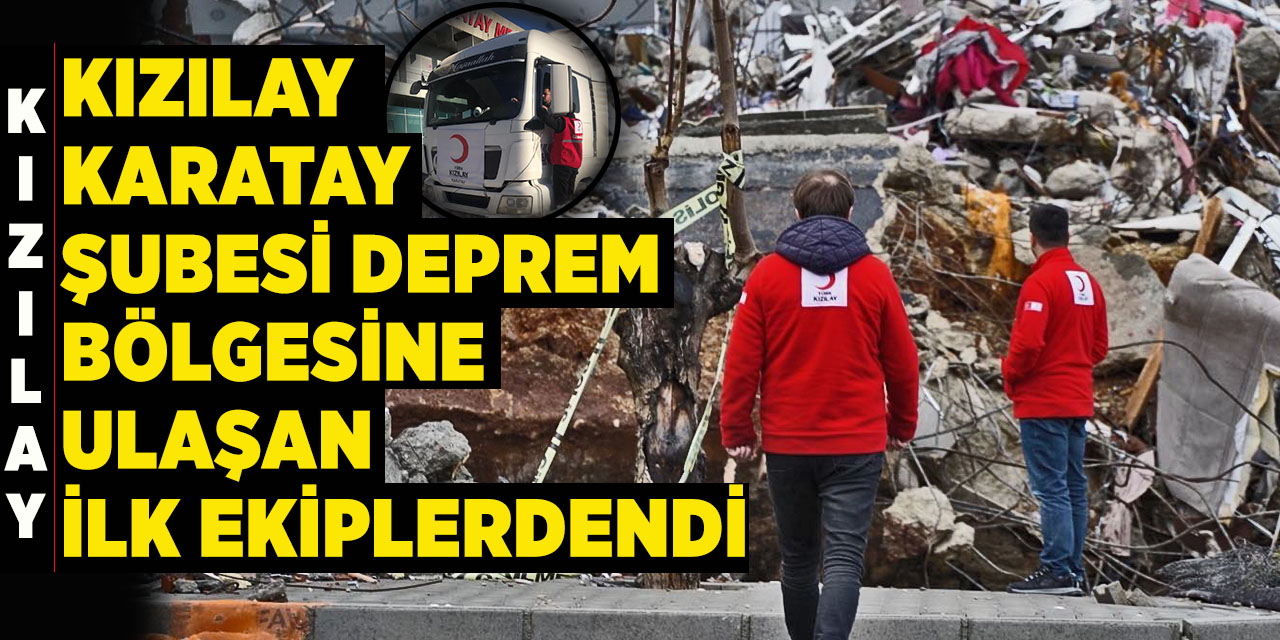 Kızılay Karatay Şubesi Deprem Bölgesine Ulaşan İlk Ekiplerdendi