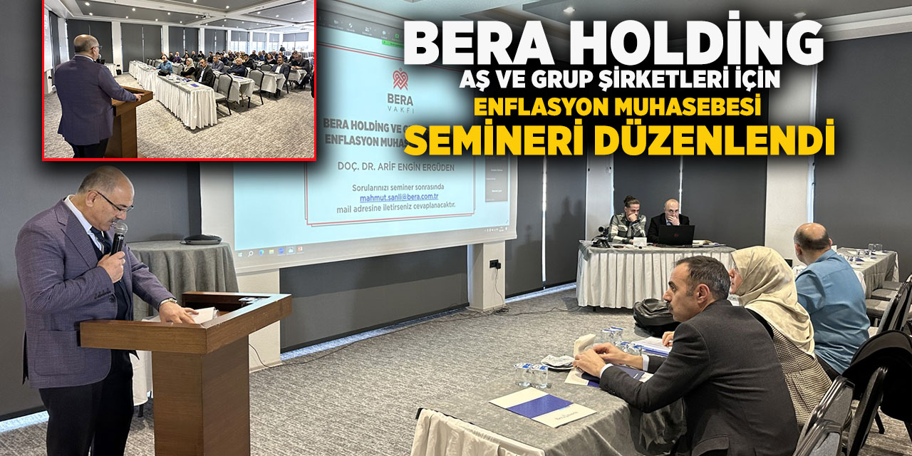Bera Holding A.Ş. ve Grup Şirketleri için Enflasyon Muhasebesi Semineri Düzenlendi