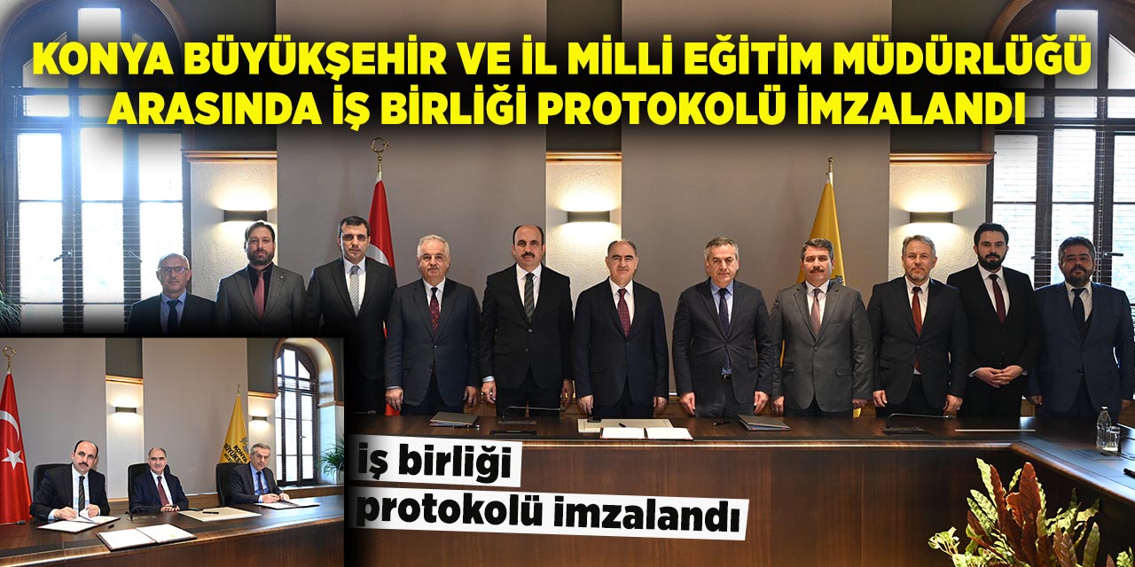 Konya Büyükşehir ve İl Milli Eğitim Müdürlüğü Arasında İş Birliği Protokolü İmzalandı