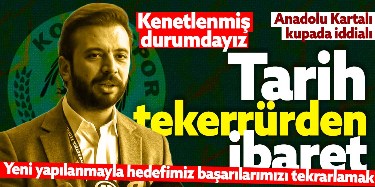 Konyaspor Asbaşkanı Dalkıran: Hedefimiz yeni yapılanmayla başarılarımızı tekrarlamak