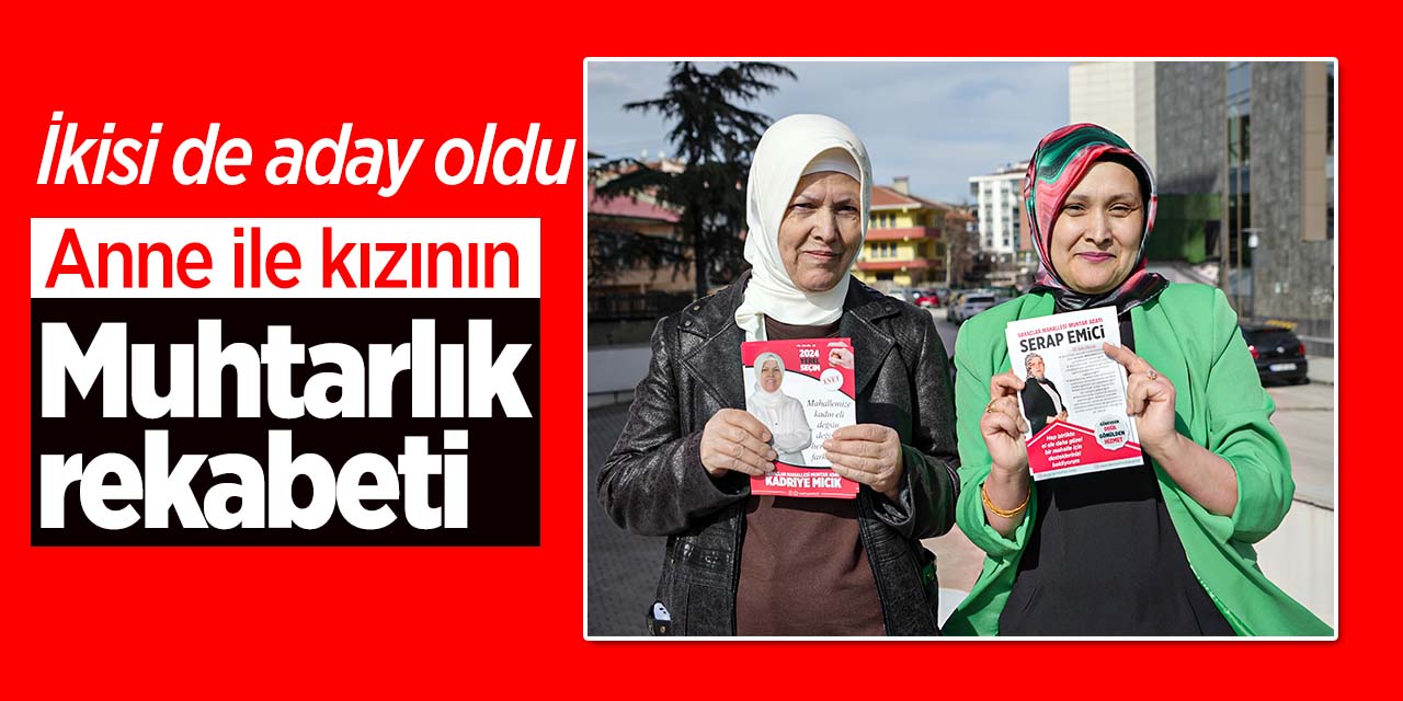 Anne ile kızının muhtarlık rekabeti
