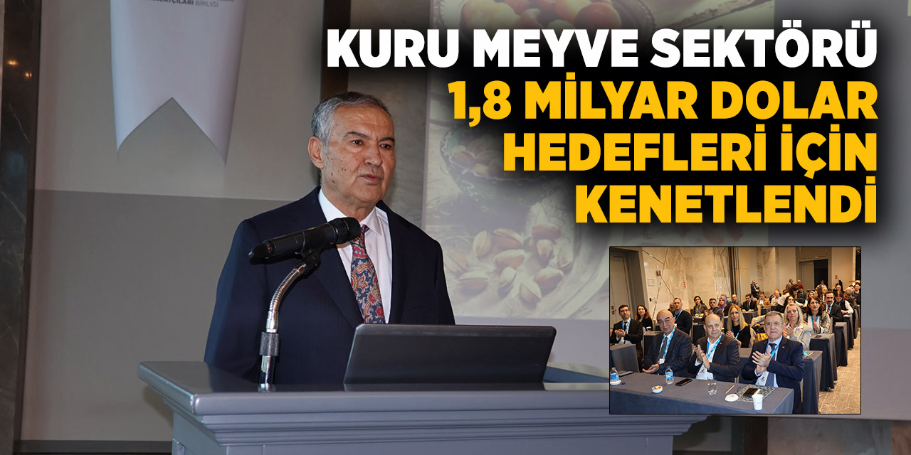 Kuru Meyve Sektörü 1,8 Milyar Dolar Hedefleri İçin Kenetlendi