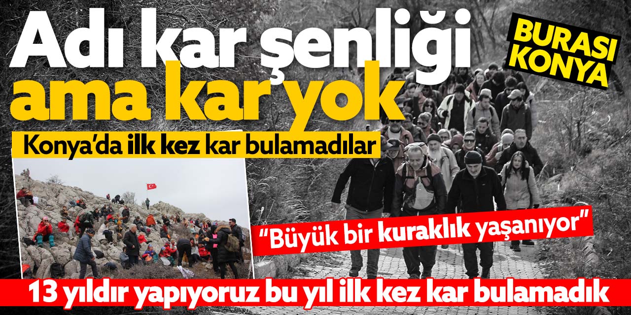 Adı kar şenliği ama kar yok! Konya'da 13 yılda bir ilk