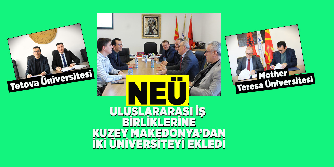 NEÜ, Uluslararası İş Birliklerine Kuzey Makedonya’dan İki Üniversiteyi Ekledi