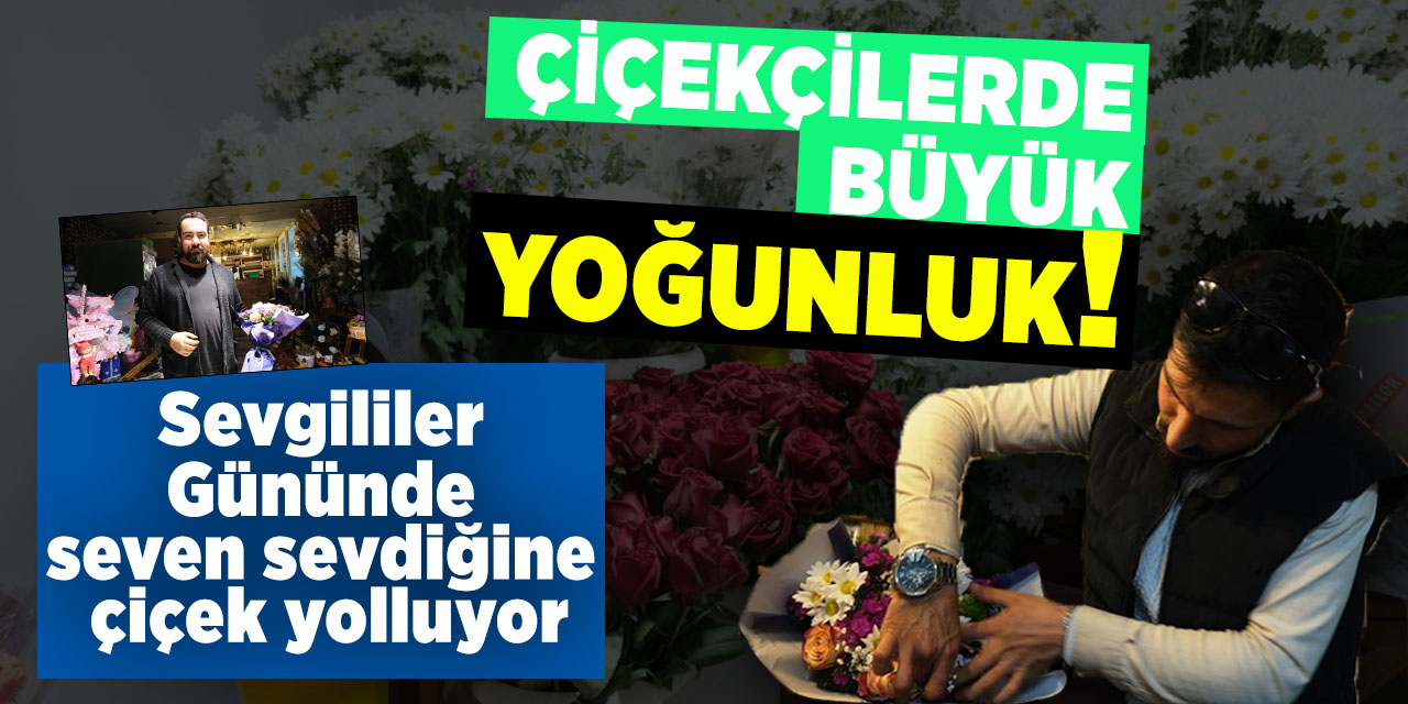 Sevgililer Gününde seven sevdiğine çiçek yolluyor