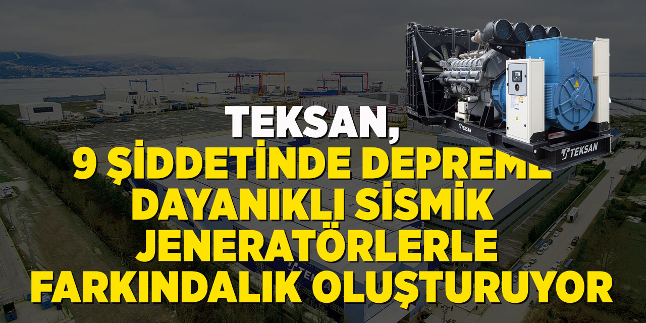 Teksan, 9 Şiddetinde Depreme Dayanıklı Sismik Jeneratörlerle Farkındalık Oluşturuyor