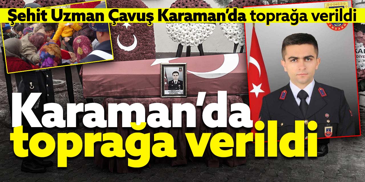 Şehit Uzman Çavuş Karaman'da son yolculuğuna uğurlandı