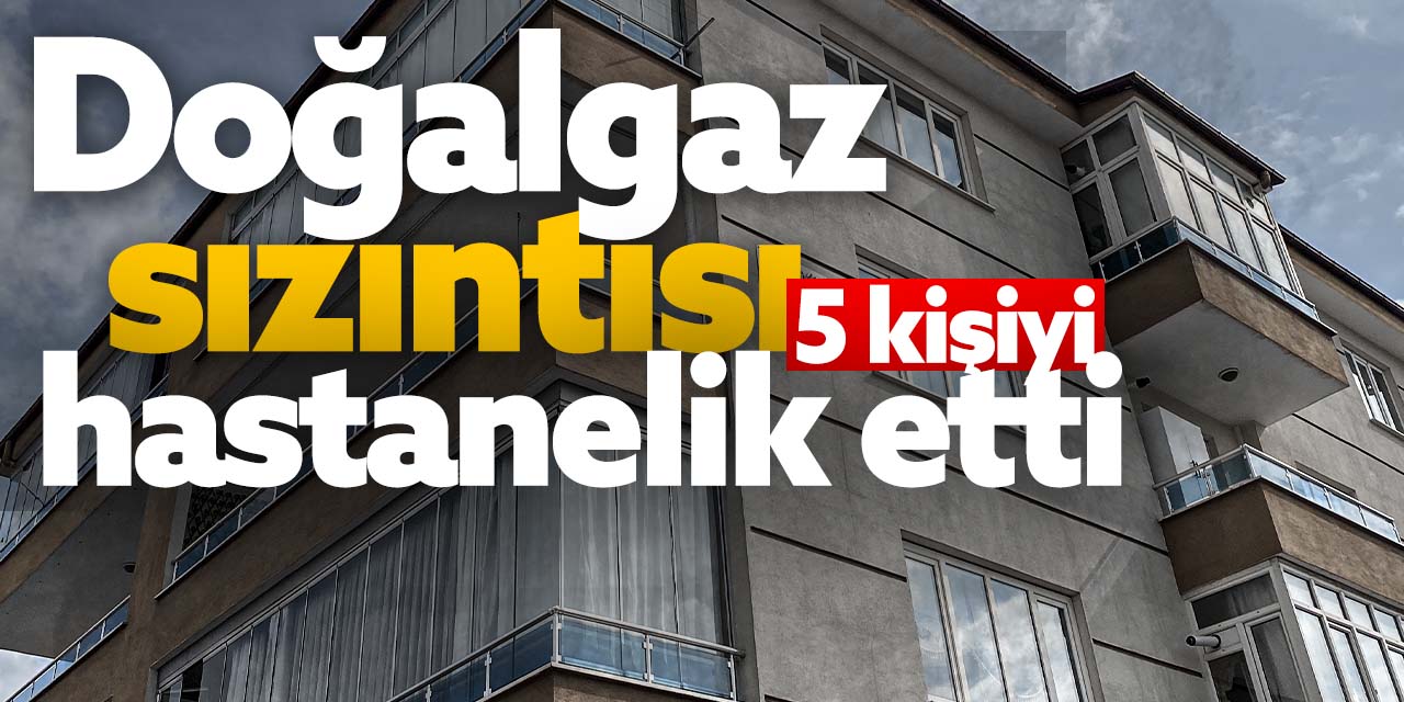 Konya'da doğalgaz sızıntısı! 5 kişi hastanelik oldu