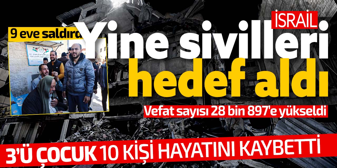 İsrail yine sivilleri hedef aldı! 3'ü çocuk 10 kişi hayatını kaybetti