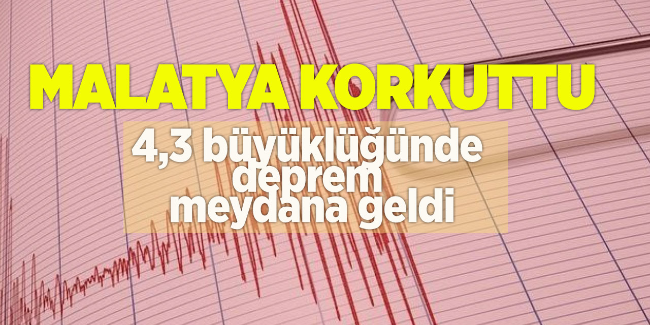 Malatya korkuttu! 4,3 büyüklüğünde deprem meydana geldi