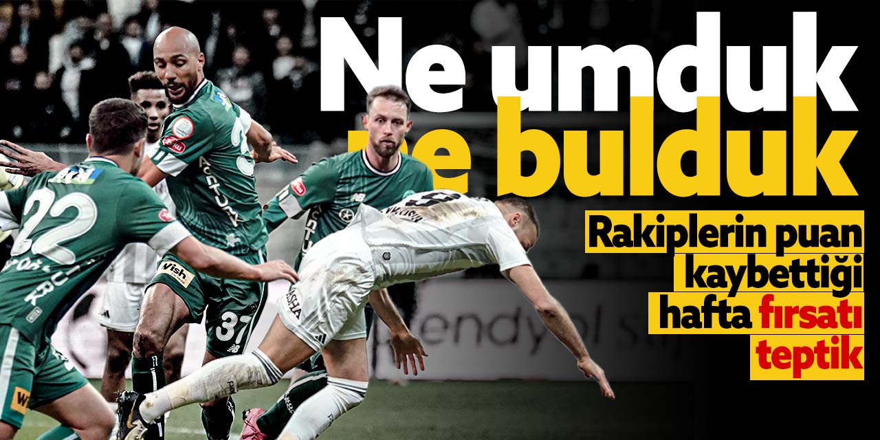 Ne umduk ne bulduk! Konyaspor Dolmabahçe'de mağlup