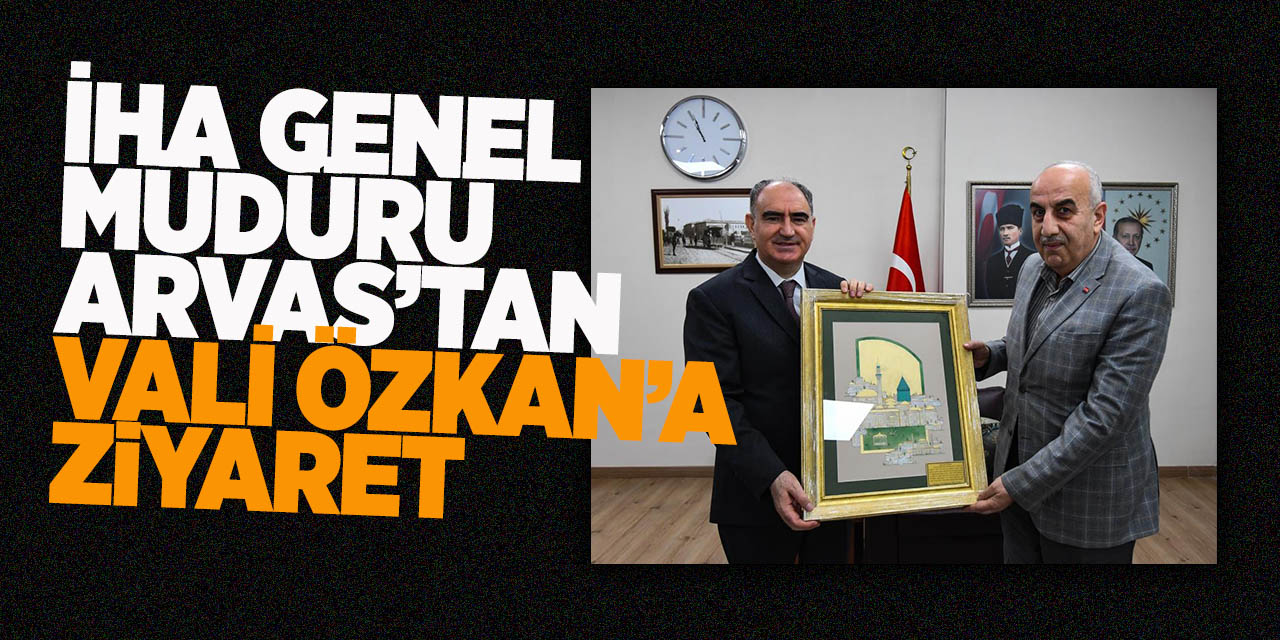 İHA Genel Müdürü Arvas’tan Vali Özkan’a ziyaret