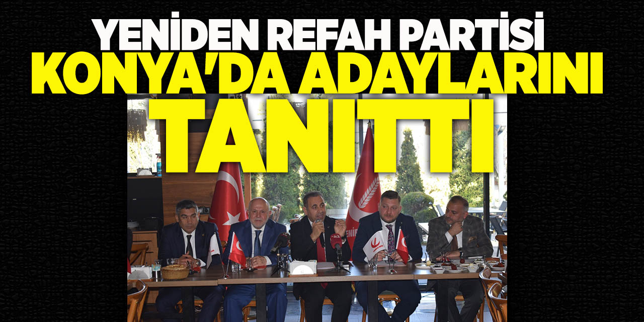 Yeniden Refah Partisi Konya'da Adaylarını Tanıttı