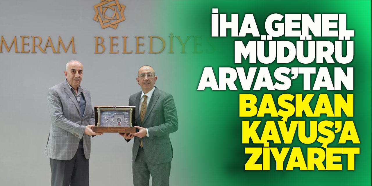 İha Genel Müdürü Arvas’tan Başkan Kavuş’a Ziyaret