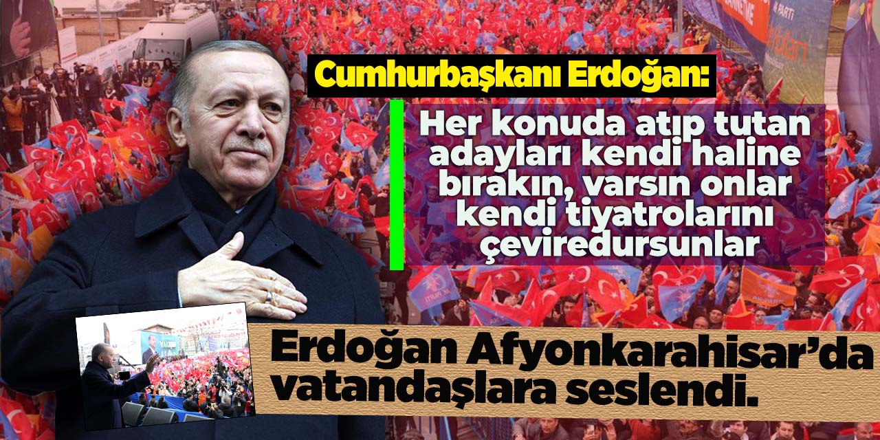 Cumhurbaşkanı Erdoğan, Afyonkarahisar’da vatandaşlara seslendi.
