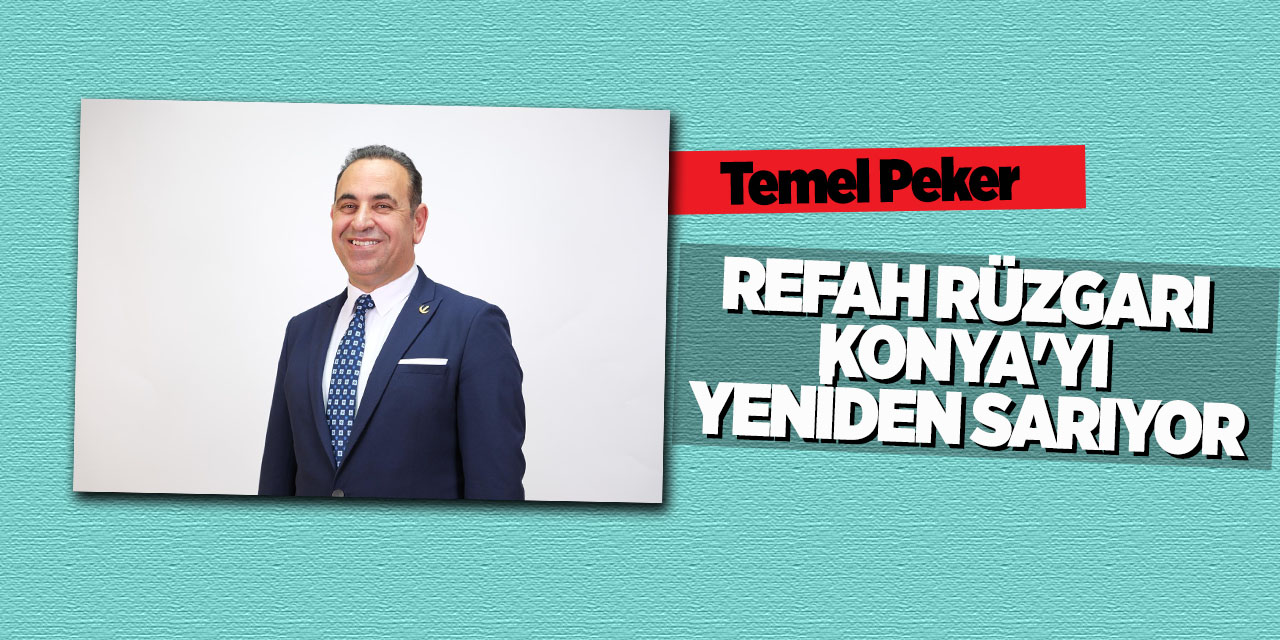 Refah Rüzgarı Konya'yı Yeniden Sarıyor