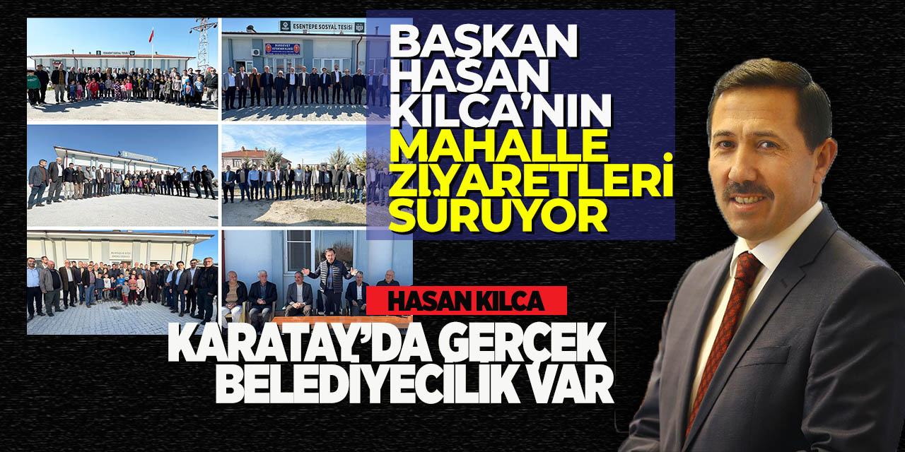 Başkan Hasan Kılca’nın Mahalle Ziyaretleri Sürüyor