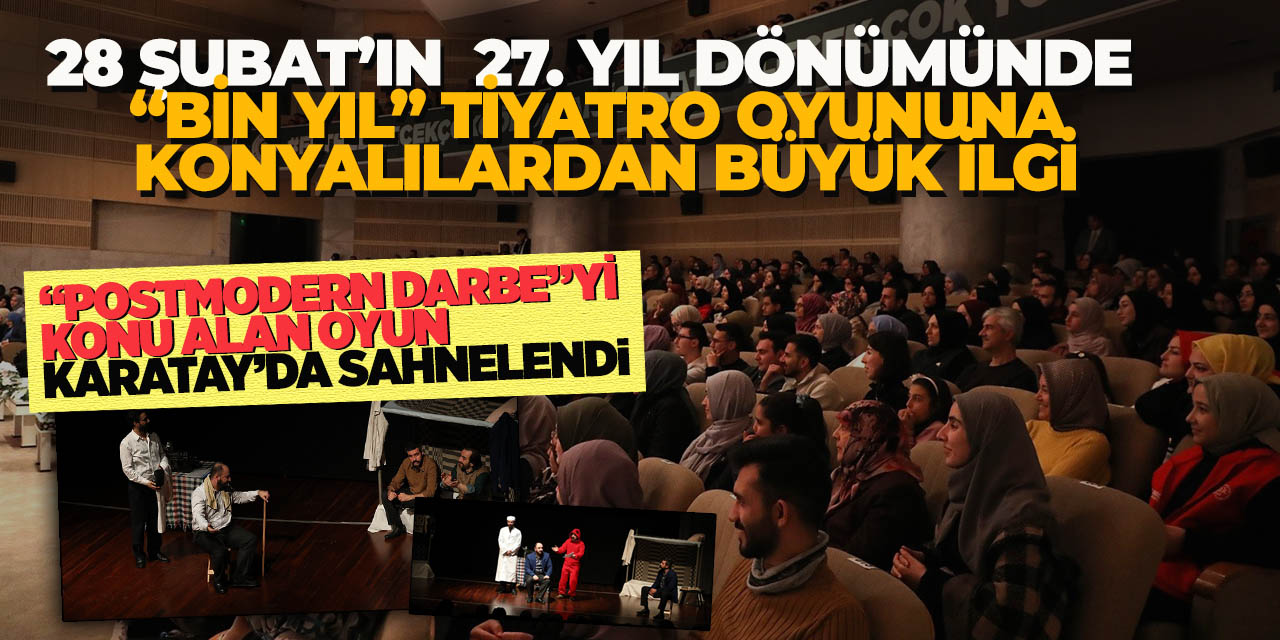 28 Şubat’ın 27. Yıl Dönümünde “Bin Yıl” Tiyatro Oyununa Konyalılardan Büyük İlgi