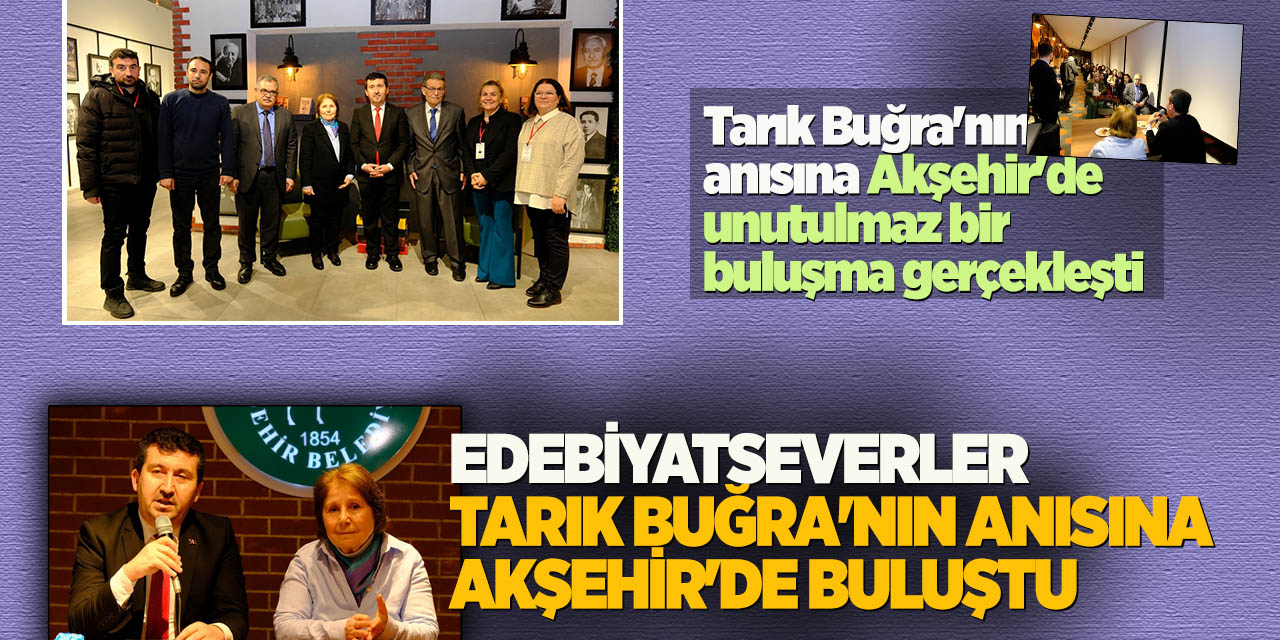 Edebiyatseverler Tarık Buğra'nın Anısına Akşehir'de Buluştu