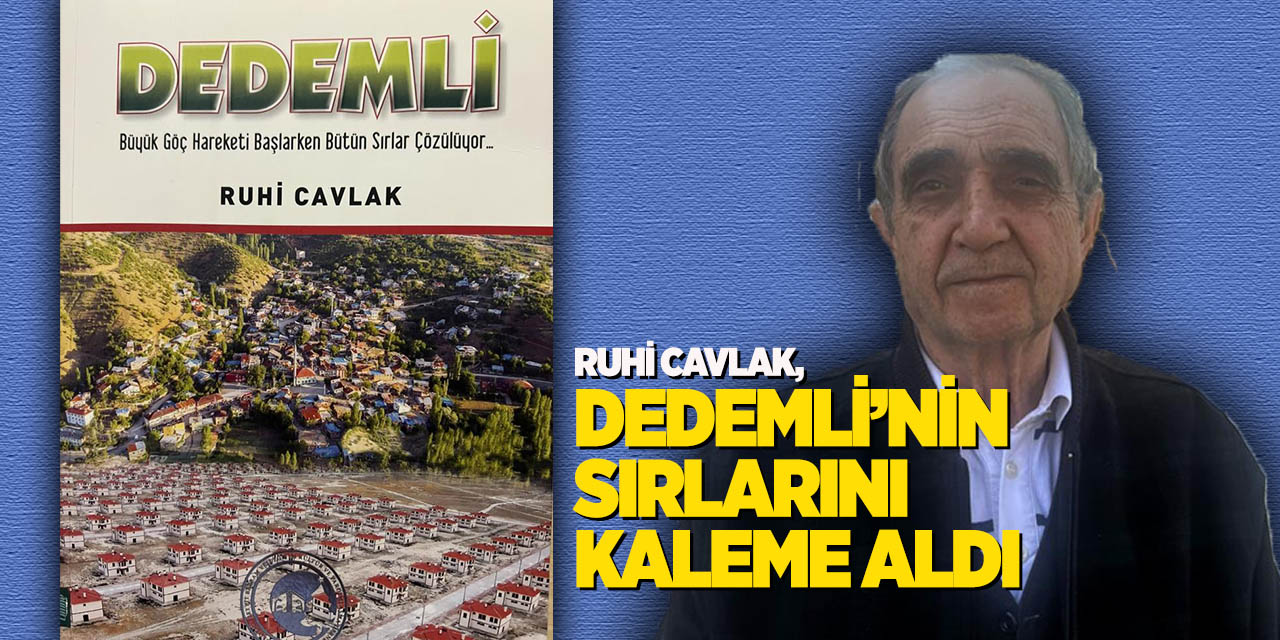 Ruhi Cavlak, Dedemli’nin sırlarını kaleme aldı
