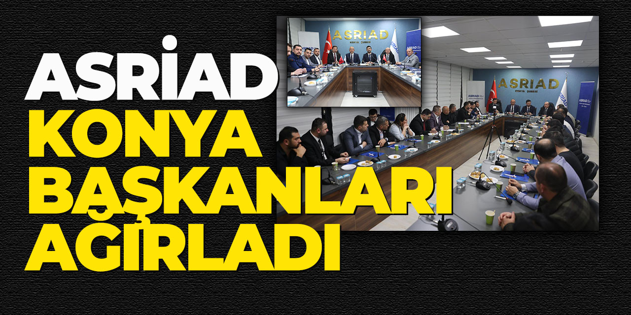 Asriad Konya Başkanları Ağırladı