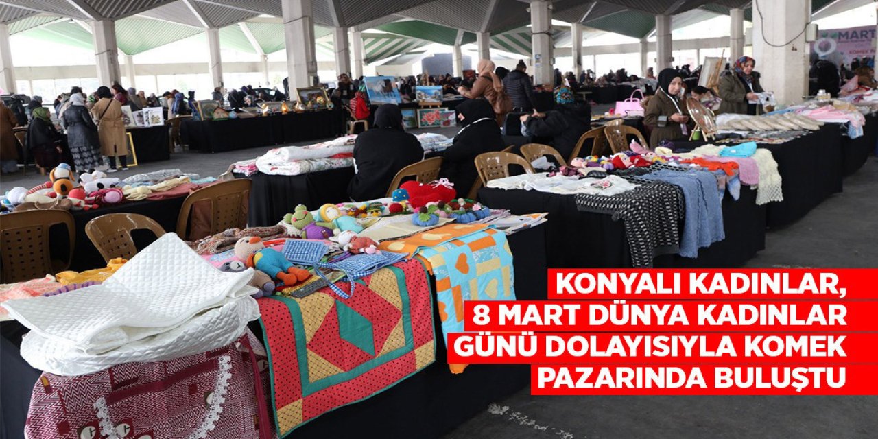 Konyalı kadınlar KOMEK'te pazarda buluştu