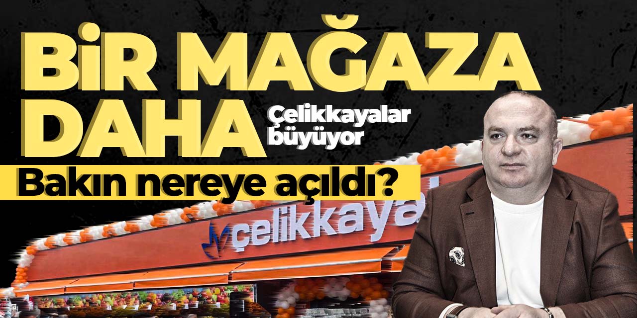 Çelikkayalar'dan bir mağaza daha