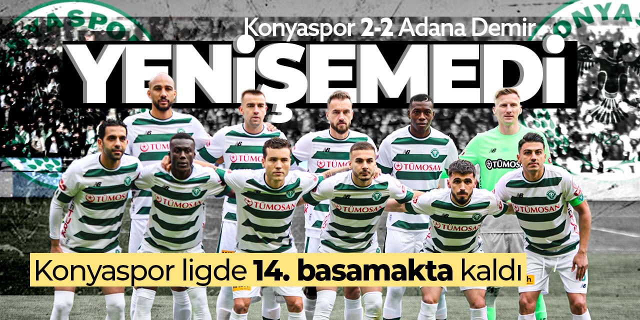 Konyaspor Demirspor  ile yenişemedi! Konyaspor 2-2 Adana Demirspor