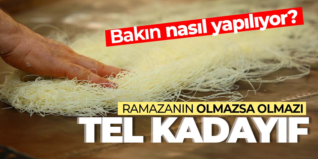 Ramazanın olmazsa olmaz lezzeti: Tel Kadayıf! Fiyatını gören şaşırıyor
