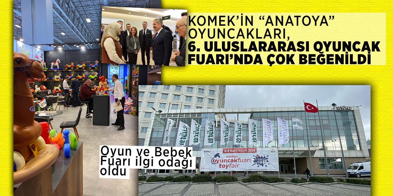 Komek’in “Anatoya” Oyuncakları, 6. Uluslararası Oyuncak Fuarı’nda Çok Beğenildi