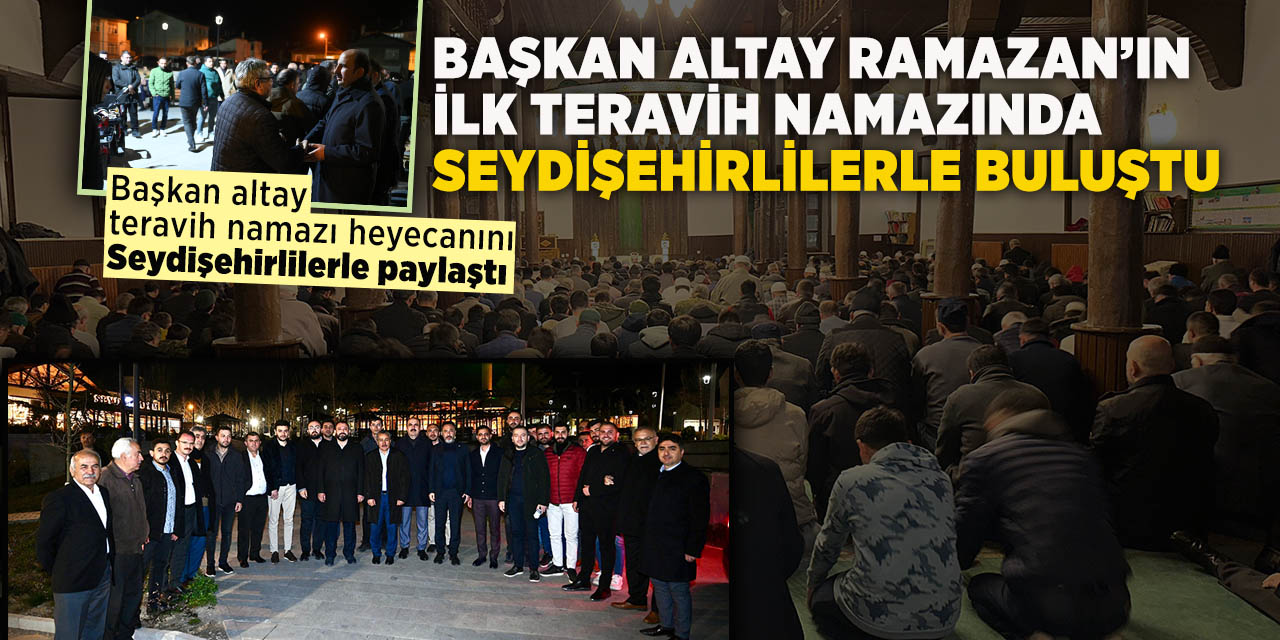 Başkan Altay Ramazan’ın İlk Teravih Namazında Seydişehirlilerle Buluştu