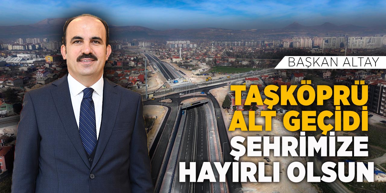 Taşköprü Alt Geçidi Şehrimize Hayırlı Olsun”