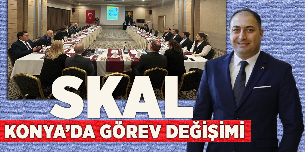 Skal Konya’da Görev Değişimi