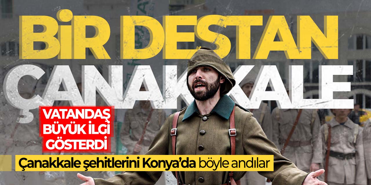 Bir destan Çanakkale! Konya'daki bu tiyatro gösterisi beğeni topladı