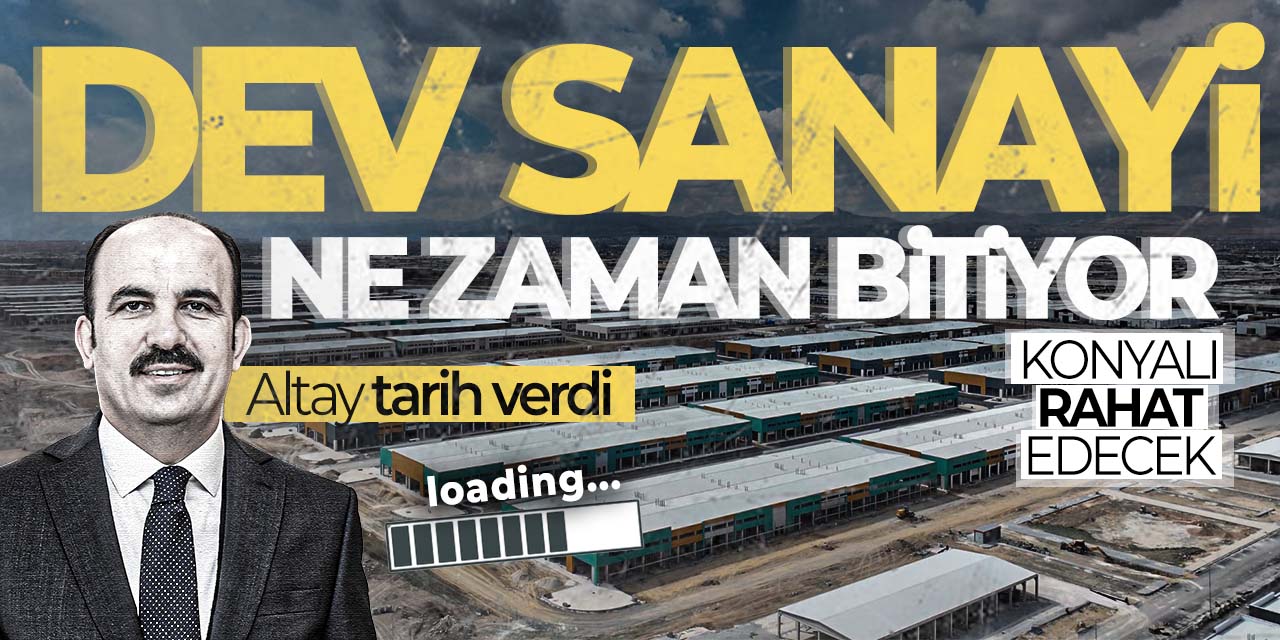 Konya'ya yapılan dev sanayi sitesi ne zaman bitiyor? Altay tarih verdi