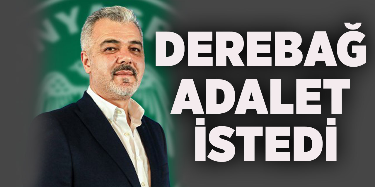 Derebağ adalet istedi