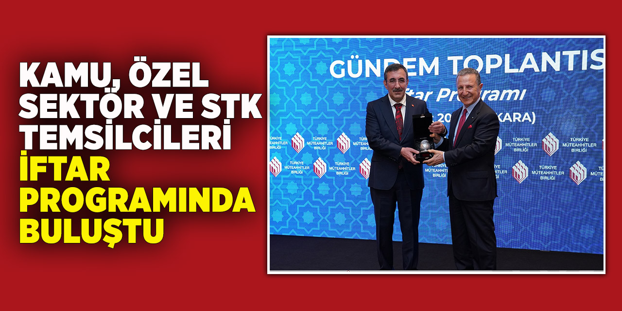 Kamu, özel sektör ve STK temsilcileri iftar programında buluştu