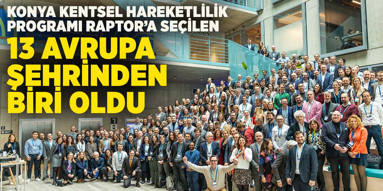 Konya Kentsel hareketlilik programı RAPTOR’a seçilen 13 Avrupa şehrinden biri oldu