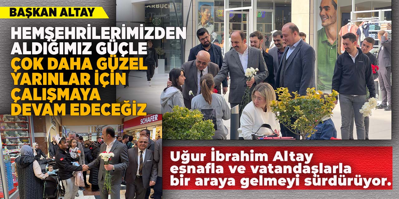 Başkan Altay: “Hemşehrilerimizden aldığımız güçle çok daha güzel yarınlar için çalışmaya devam edeceğiz”