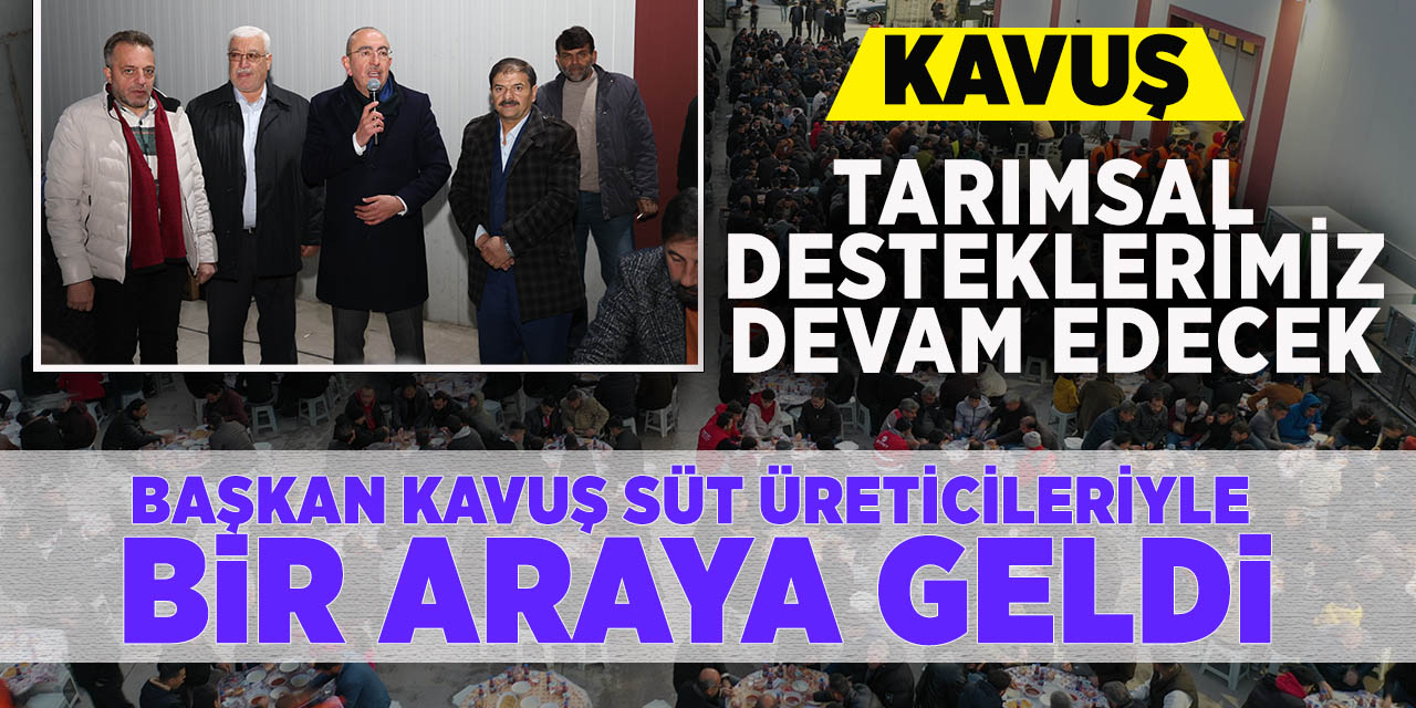 Kavuş; “Tarımsal desteklerimiz devam edecek”